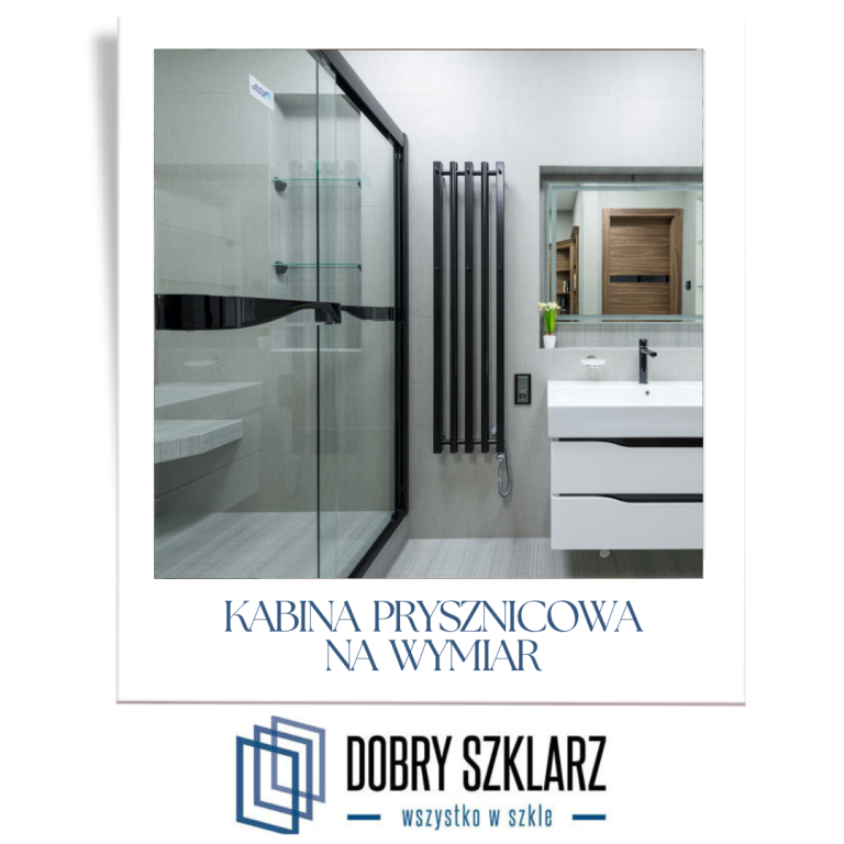 Szklarz Białystok - Dlaczego kabina prysznicowa na wymiar to najlepsze rozwiązanie do łazienki