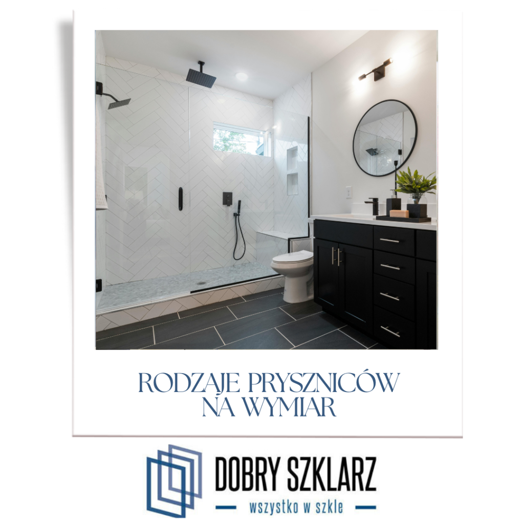 Rodzaje pryszniców na wymiar – jak wybrać idealną kabinę do swojej łazienki