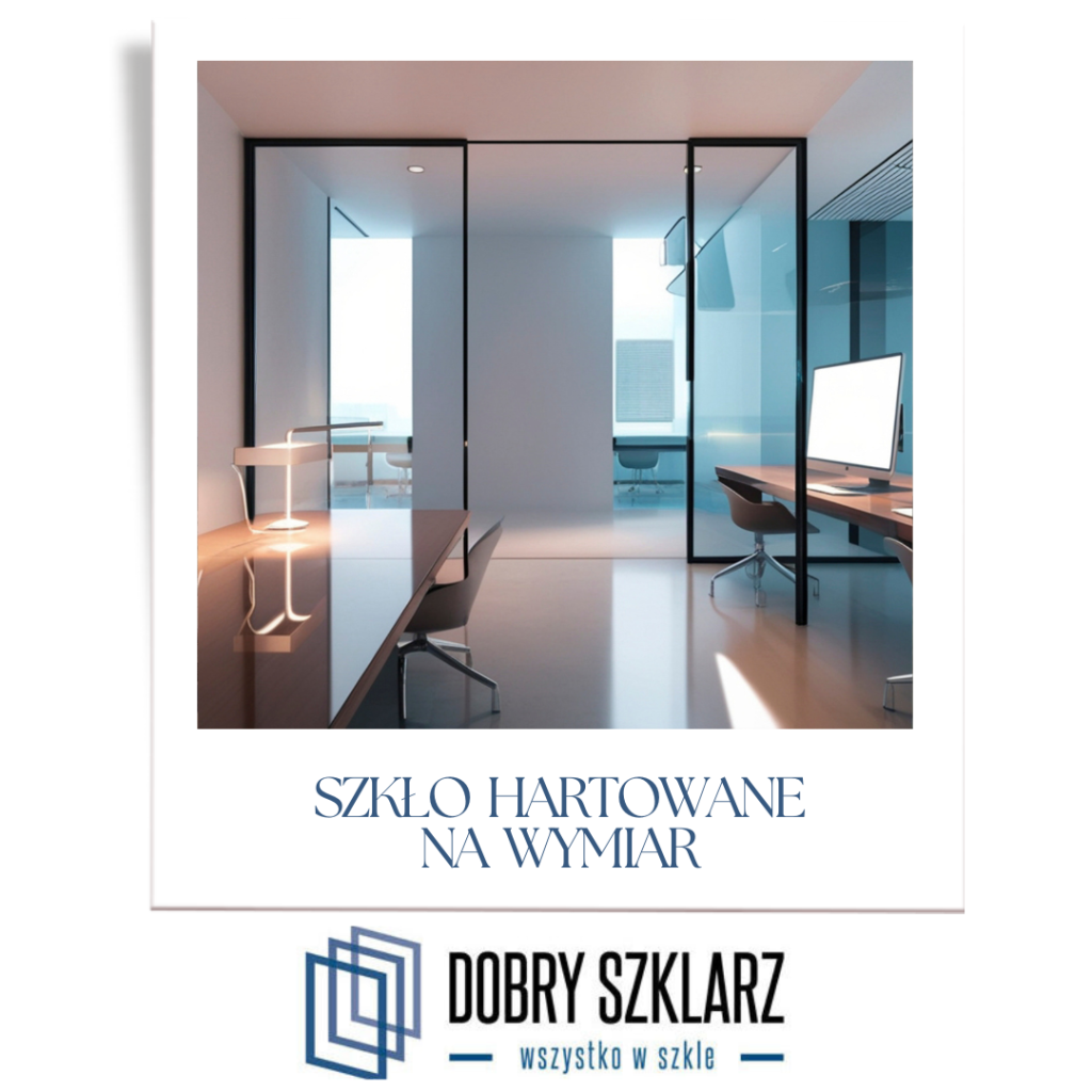 Szkło hartowane na wymiar – dlaczego jest bezpieczniejszym i trwalszym wyborem